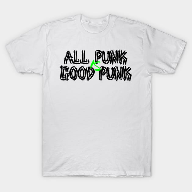 All Punk Is Good Punk [Black] T-Shirt by thereader